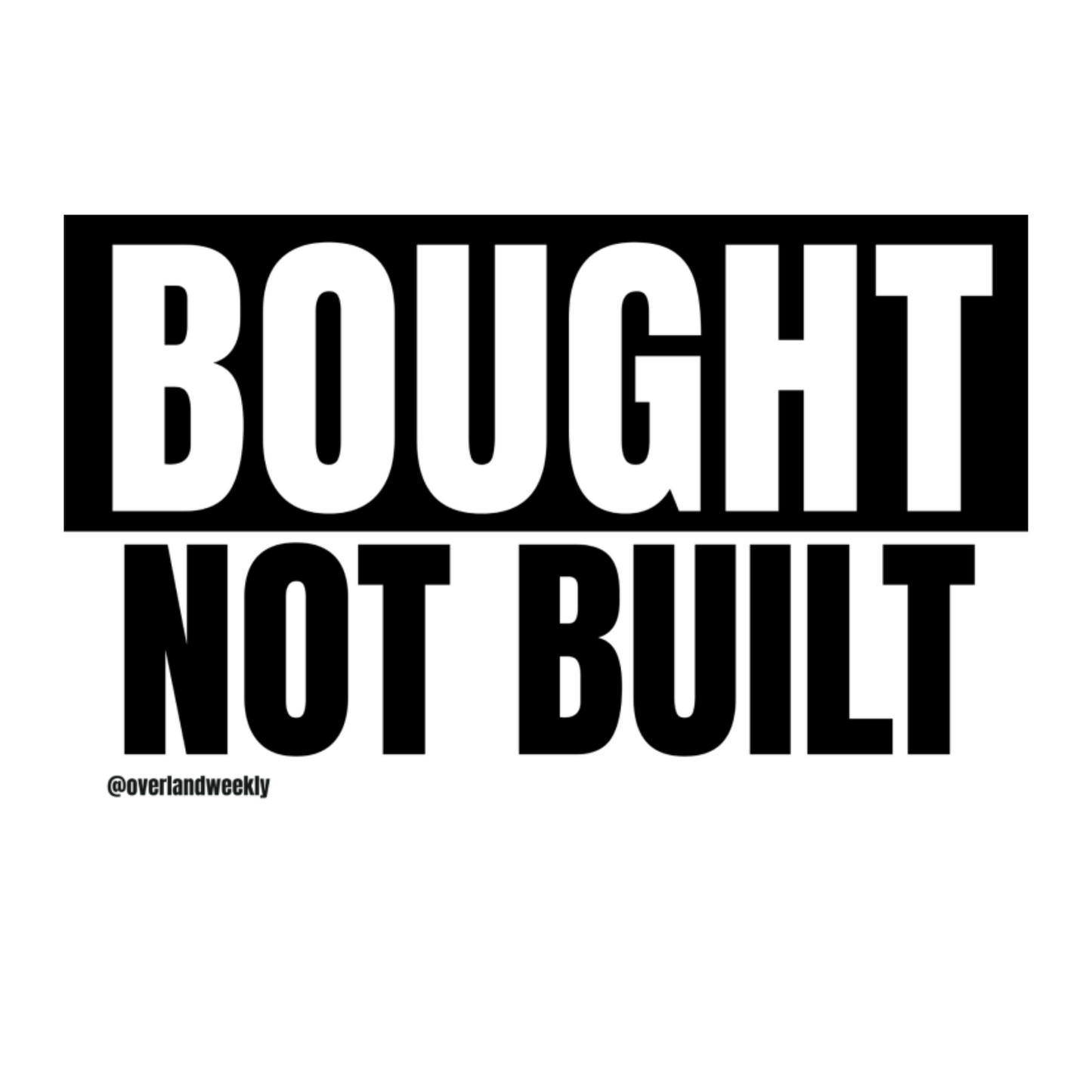 Bought Not Built Sticker